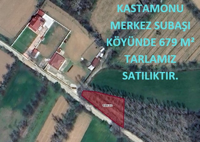 KASTAMONU MERKEZ SUBAŞI KÖYÜNDE 679 M² TARLAMIZ SATILIKTIR.